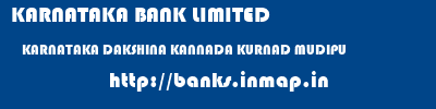 KARNATAKA BANK LIMITED  KARNATAKA DAKSHINA KANNADA KURNAD MUDIPU   banks information 